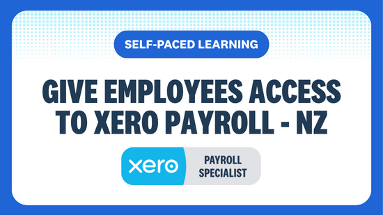 GIVE EMPLOYEES ACCESS TO XERO PAYROLL  SELF-PACED LEARNING XERO PAYROLL SPECIALIST