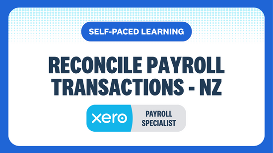 RECONCILE PAYROLL TRANSACTIONS SELF-PACED LEARNING XERO PAYROLL SPECIALIST