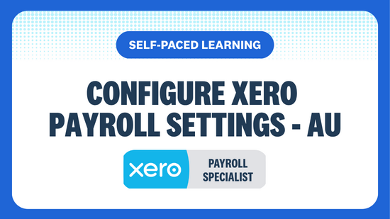 SELF-PACED LEARNING CONFIGURE XERO PAYROLL SETTINGS - AU PAYROLL SPECIALIST