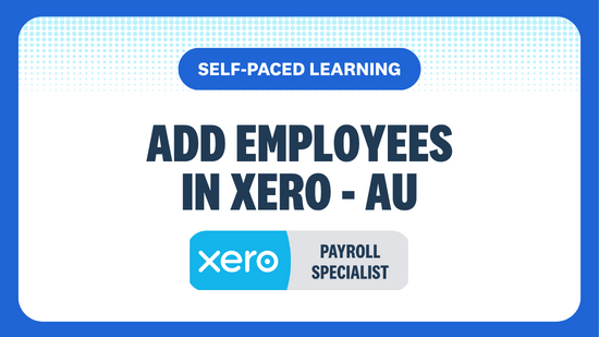 SELF-PACED LEARNING ADD EMPLOYEES IN XERO - AU PAYROLL SPECIALIST