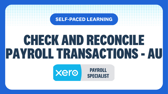 SELF-PACED LEARNING CHECK AND RECONCILE PAYROLL TRANSACTIONS - AU PAYROLL SPECIALIST