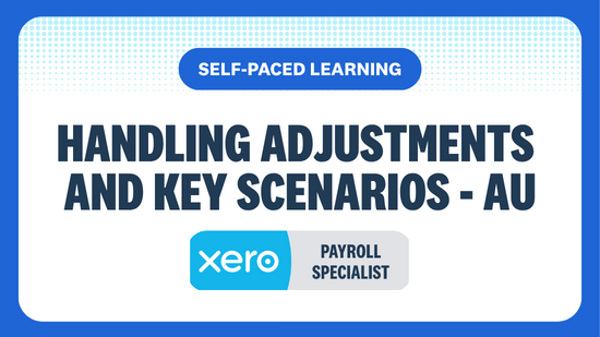 SELF-PACED LEARNING HANDLING ADJUSTMENTS AND KEY SCENARIOS - AU PAYROLL SPECIALIST